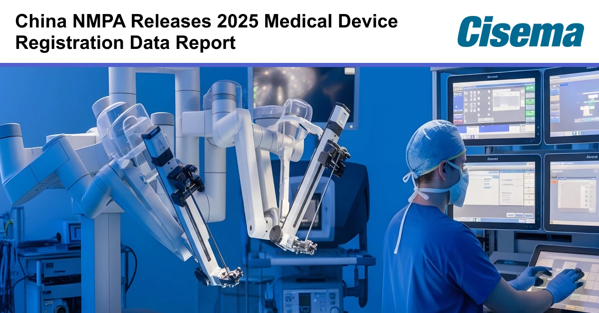 Banner image with headline “China NMPA Releases 2025 Medical Device Registration Data Report” and Cisema logo. Visual shows a surgical robotics system with multiple articulated arms in a clinical setting, alongside a clinician in scrubs and mask operating a touchscreen and reviewing data on multiple monitors. The scene conveys advanced medical technology, medical device innovation, and regulatory compliance context relevant to product registration, market access, and China and Asia-Pacific regulatory consultancy.