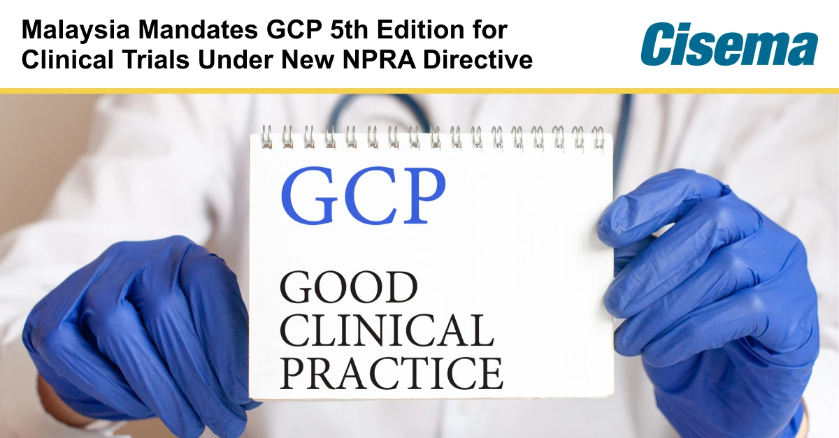 Banner announcing “Malaysia Mandates GCP 5th Edition for Clinical Trials Under New NPRA Directive,” with gloved hands holding a notebook labeled “GCP – Good Clinical Practice.” The Cisema logo appears in the corner, illustrating regulatory compliance updates affecting clinical trials and product registration in Malaysia and the Asia-Pacific market access landscape.