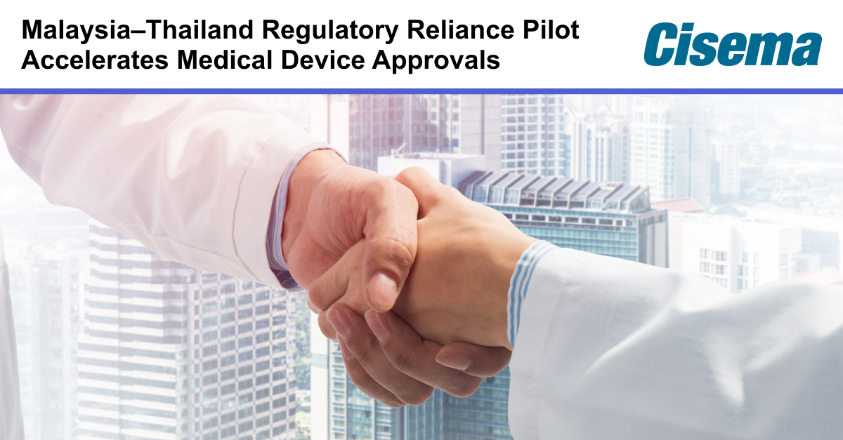 Banner graphic with the headline “Malaysia–Thailand Regulatory Reliance Pilot Accelerates Medical Device Approvals” and the Cisema logo. In the foreground, two people in professional attire shake hands, symbolizing cross-border collaboration and regulatory cooperation. A modern city skyline appears in the background, representing Southeast Asia’s healthcare and business environment. The image illustrates regulatory reliance initiatives that support faster medical device approvals, regulatory compliance, and improved market access in Malaysia, Thailand, and the broader Asia-Pacific region.